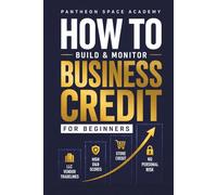 How to Build & Monitor Business Credit: A Beginner's Guide to LLC Vendor Tradelines, High D&B Scores, and Becoming a Fundable Business Without Personal Risk