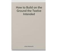 How to Build On The Ground the Twelve Intended (The Forbidden Sermons)