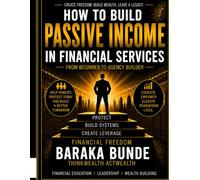 HOW TO BUILD PASSIVE INCOME IN FINANCIAL SERVICES: Escape the Paycheck Cycle and Build Long-Term Financial Stability
