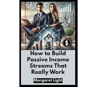 How to Build Passive Income Streams That Really Work.: Earn money while you sleep through simple, proven strategies for long-term financial freedom.