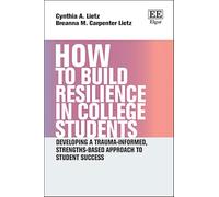 How to Build Resilience in College Students: Developing a Trauma-informed, Strengths-based Approach to Student Success (How To Guides)