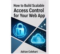 How to Build Scalable Access Control for Your Web App: "Mastering Access Control Models for Growing Web Applications"