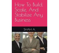 How To Build, Scale, And Stabilize Any Business