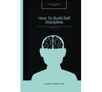 How to build self discipline: Building self discipline in order to achieve goals and deliver results