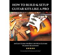 How to Build & Setup Guitar Kits like a Pro: An Easy Guide for Bolt-on Neck Guitars (Easy Guide Series)