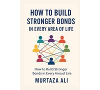 How to Build Stronger Bonds in Every Area of Life