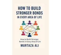 How to Build Stronger Bonds in Every Area of Life