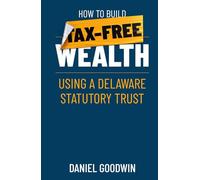How To Build Tax-Free Wealth Using A Delaware Statutory Trust