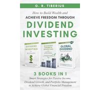 HOW TO BUILD WEALTH AND ACHIEVE FREEDOM THROUGH DIVIDEND INVESTING: 3 BOOKS IN 1 Smart Strategies for Passive Income, Dividend Growth, and Portfolio ... Books: Investing in Unpredictable Markets)