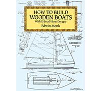 How to Build Wooden Boats: with 16 Small-boat Designs (Dover Woodworking)