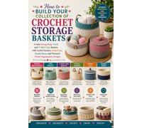 How to Build Your Collection of Crochet Storage Baskets: Create Strong Rope, Cord, and T-Shirt Yarn Baskets with Stylish Handles, Useful Lids, Sturdy Bases, and Practical Home Organization Designs