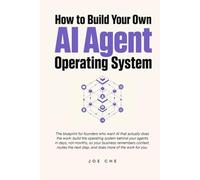 How to Build Your Own AI Agent Operating System: The Founder's Playbook for AI Agents, Automations, and Operating Systems That Finish the Work