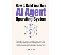 How to Build Your Own AI Agent Operating System: The Founder's Playbook for AI Agents, Automations, and Operating Systems That Finish the Work