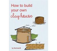 How to build your own Clay House: Book for Clay House with Adobe Constructions in easy DIY style