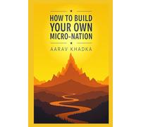 How to Build Your Own Micro-Nation: A Step-by-Step Guide to Creating a Legal, Independent Country