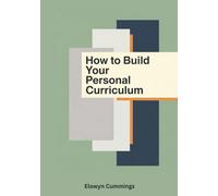 How to Build Your Personal Curriculum: A Complete Step-by-Step Guide to Designing Your Personal Learning Plan with bonus 30 Journaling Prompts for Deeper Learning