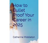 How to Bullet Proof Your Career in 2025