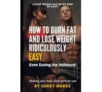 How to Burn Fat and Lose Weight Ridiculously Easy: Even During the Holidays!