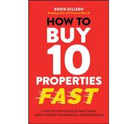 How to Buy 10 Properties Fast: A Step-by-Step Guide to Fast-Track Your Journey to Financial Independence