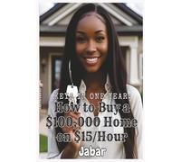 How To Buy a $100,000 Home In One Year While Making $15 an Hour