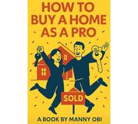 How To Buy A Home As A Pro: A friendly, step-by-step, easy-to-navigate guide with real-life examples and smart checklists every homebuyer must have.