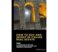 How to Buy and Invest in Italian Real Estate: A complete guide for international buyers and property investors