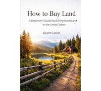 How to Buy Land: A Beginner’s Guide to Buying Rural Land in the United States