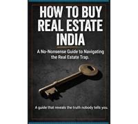 How To Buy Real Estate in India: A No-Nonsense Guide to Navigating the Real Estate Trap