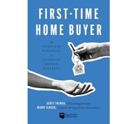How to Buy Your First Home: Making a Smart Home Purchase with Your Future in Mind: The Complete Playbook to Avoiding Rookie Mistakes