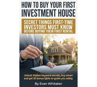How to Buy Your First Investment House: The Insider Secrets to Buying Your First Rental Property, Building Cash Flow, and Investing in Real Estate With Confidence Even as a Complete Beginner