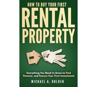 How to Buy Your First Rental Property: Everything You Need to Know to Find, Finance, and Secure Your First Investment (The Smart Start Property Series)