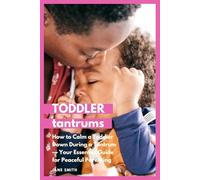 How to Calm a Toddler Down During a Tantrum - Your Essential Guide for Peaceful Parenting