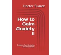 How to Calm Anxiety II: Freedom from Anxieties and Panic Attcks