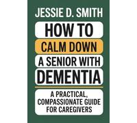 How to Calm Down a Senior With Dementia: A Practical, Compassionate Guide for Caregivers