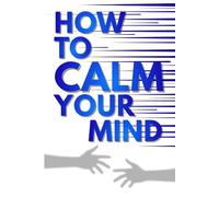 How to Calm Your Mind When Life Is Loud: A Practical Guide to Mental Clarity, Emotional Balance, and Inner Peace in a Noisy World