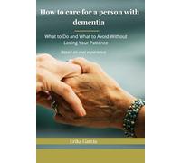 How to care for a person with dementia: What to Do and What to Avoid Without Losing Your Patience