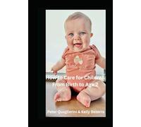 How to Care for Children: From Birth To Age 2