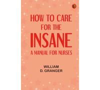 How to Care for the Insane: A Manual for Nurses