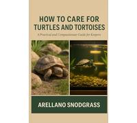 How to Care for Turtles and Tortoises: A Practical and Compassionate Guide for Keepers