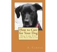 How to Care for Your Dog: Dog Care Tips for Pets Health