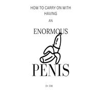 HOW TO CARRY ON WITH HAVING AN ENORMOUS PENIS: Inappropriate, extremely hysterical joke notepad masquerading as a genuine 6"x9" paperback - deceive your pals with this amazing gift!