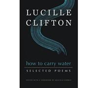 How to Carry Water: Selected Poems of Lucille Clifton (American Poets Continuum Series)