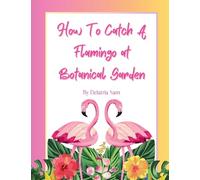 How To Catch A Flamingo at Botanical Garden