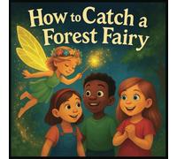 How to Catch a Forest Fairy: A Magical Picture Book for Kids