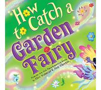How to Catch a Garden Fairy: A Springtime Adventure