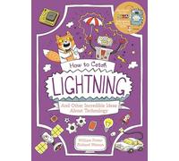 How to Catch Lightning and Other Incredible Ideas about Technology (Professor Kat's Science Facts)