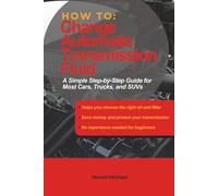 How to Change Automatic Transmission Fluid: A Simple Step-by-Step Guide for Most Cars, Trucks, and SUVs (DIY Auto Repair How To Guides)