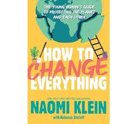 How to Change Everything: The Young Human's Guide to Protecting the Planet and Each Other