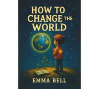 How To Change The World: A Christian Children’s Book About the Fruits of the Spirit and Becoming Who God Made You to Be