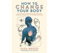 How to Change Your Body: What the Science of Interoception Can Teach Us About Healing through Connection